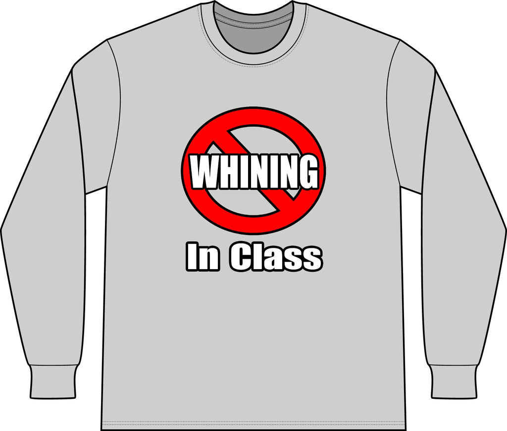No Whining In Class - Unisex Long Sleeve T-Shirt