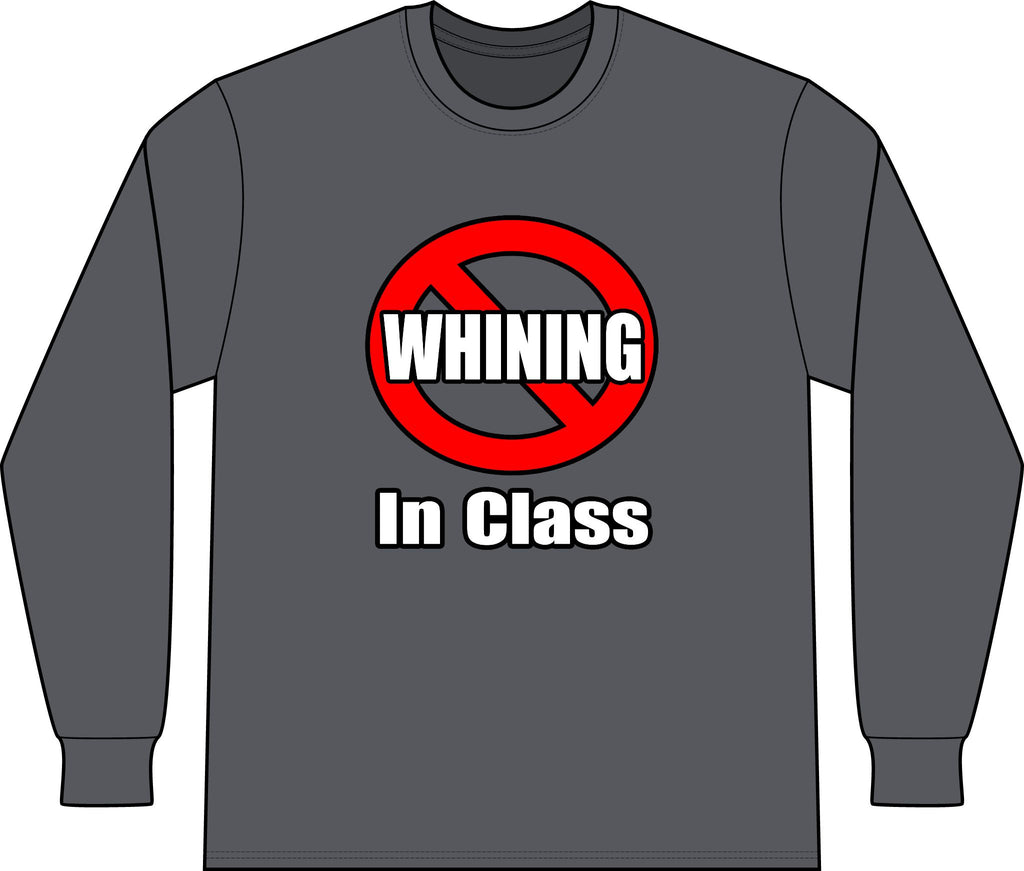 No Whining In Class - Unisex Long Sleeve T-Shirt