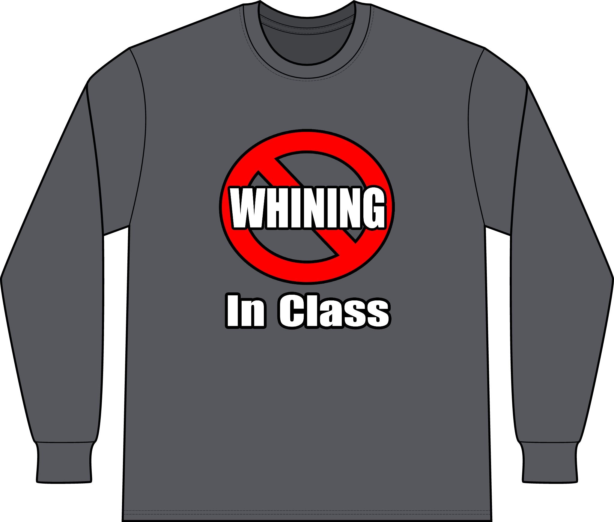 No Whining In Class - Unisex Long Sleeve T-Shirt