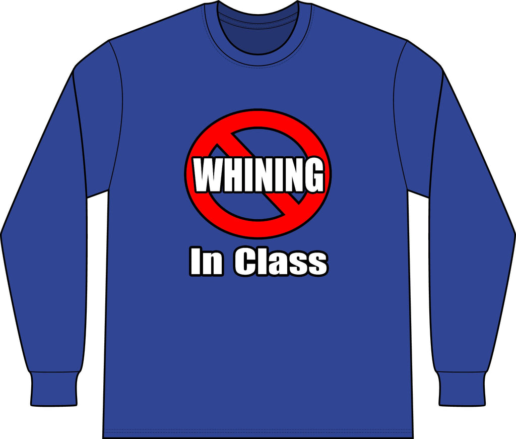 No Whining In Class - Unisex Long Sleeve T-Shirt