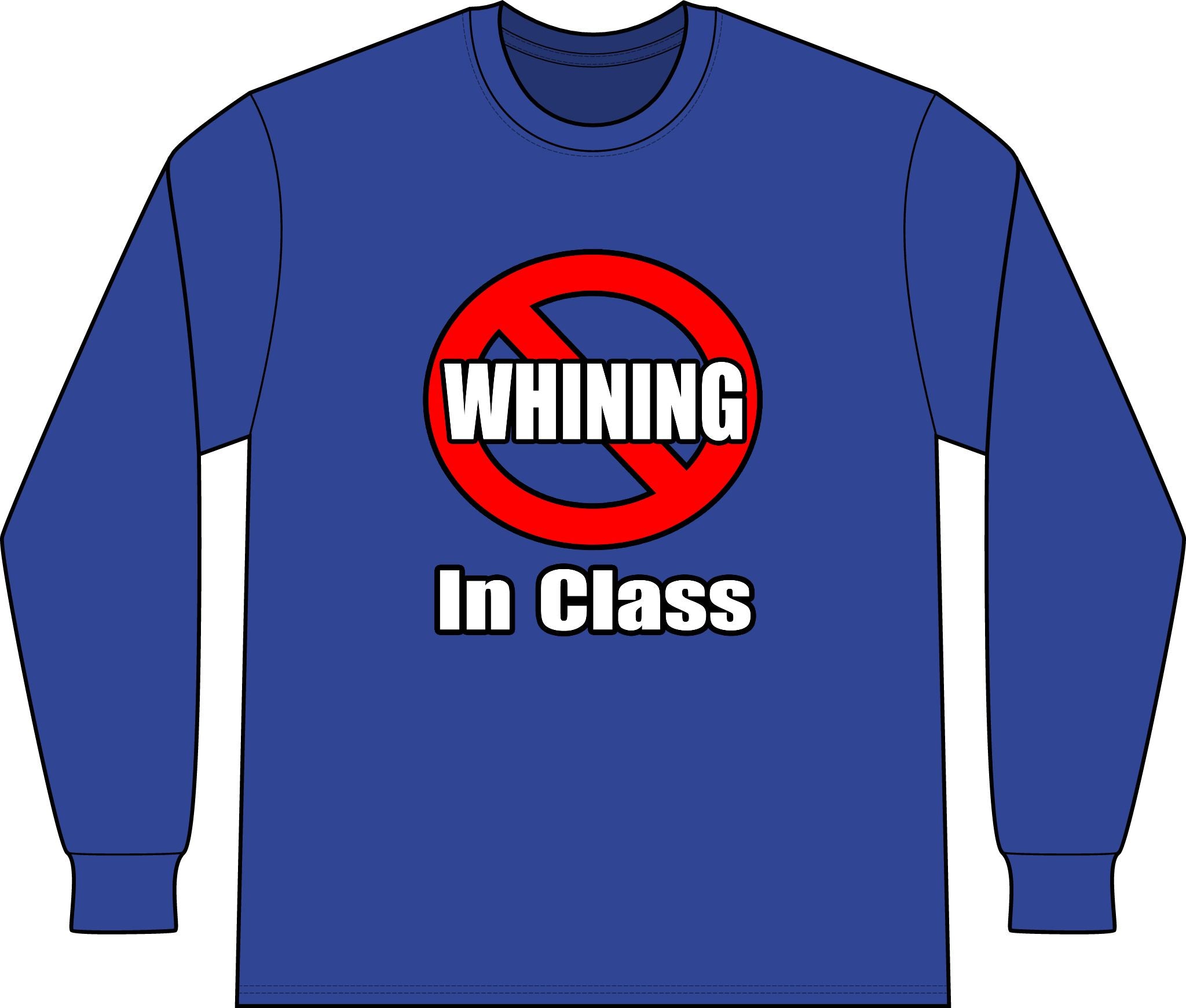 No Whining In Class - Unisex Long Sleeve T-Shirt