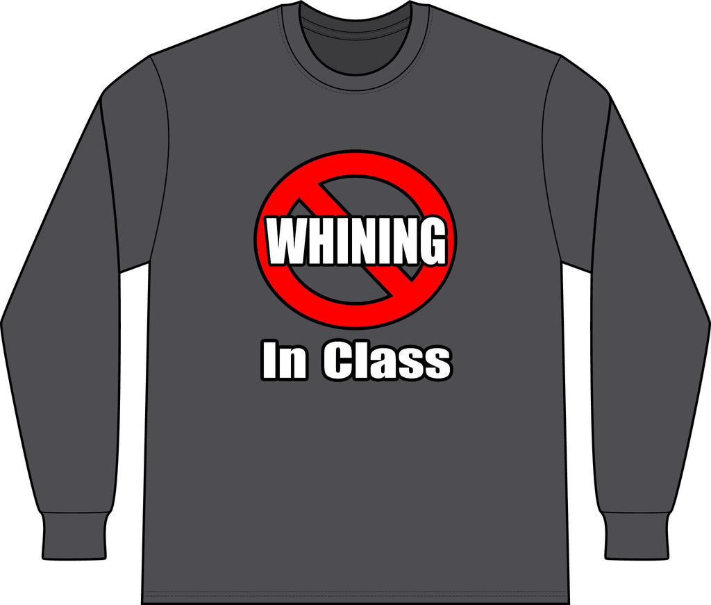 No Whining In Class - Unisex Long Sleeve T-Shirt