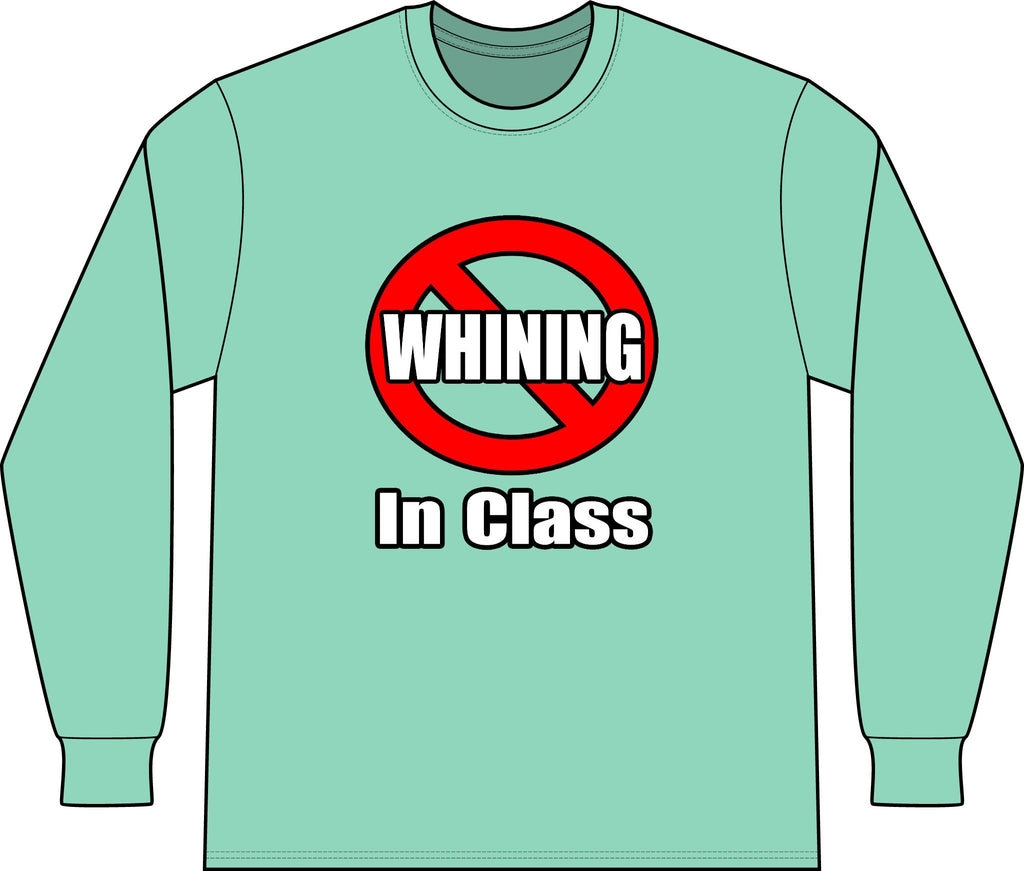 No Whining In Class - Unisex Long Sleeve T-Shirt