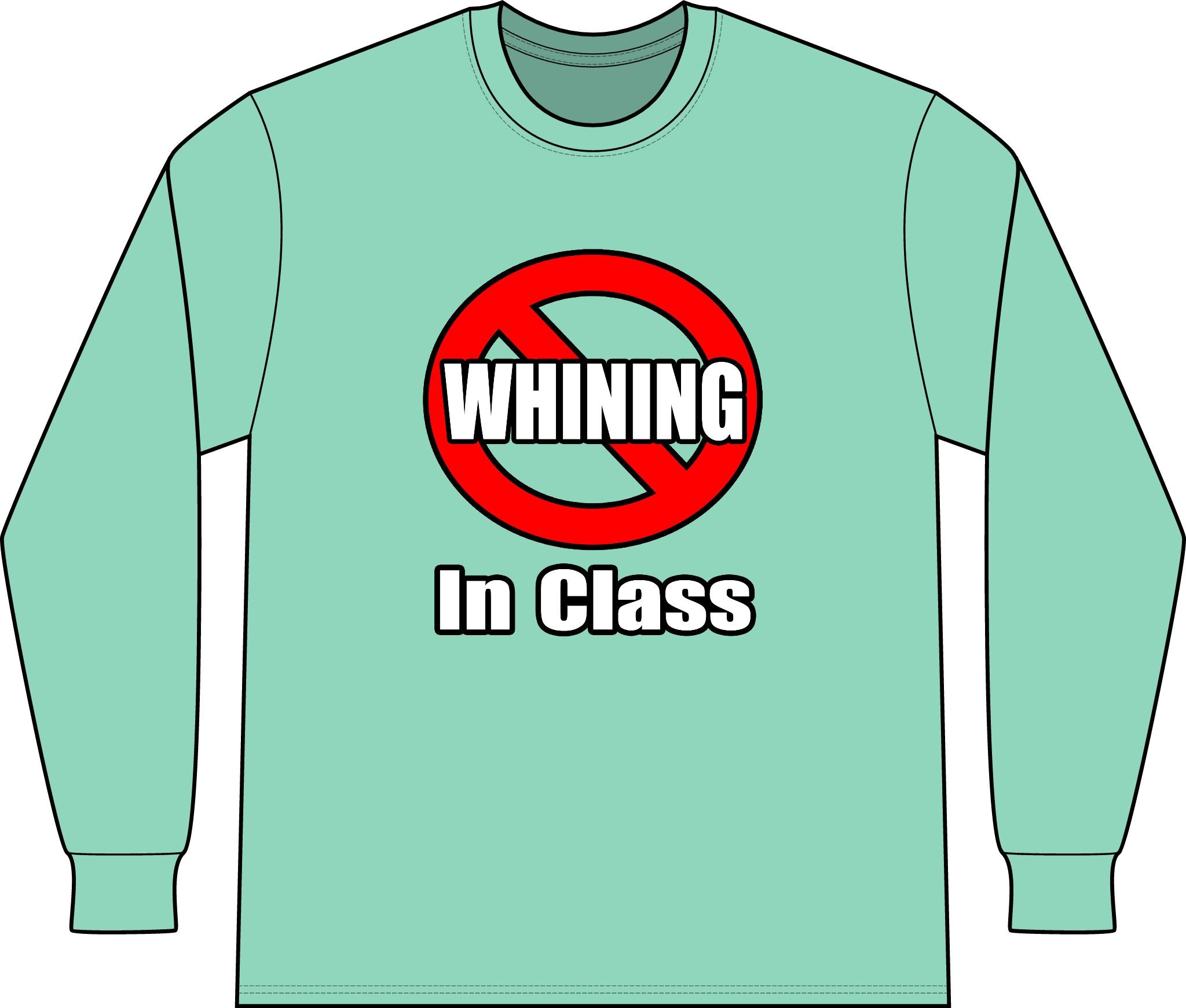 No Whining In Class - Unisex Long Sleeve T-Shirt