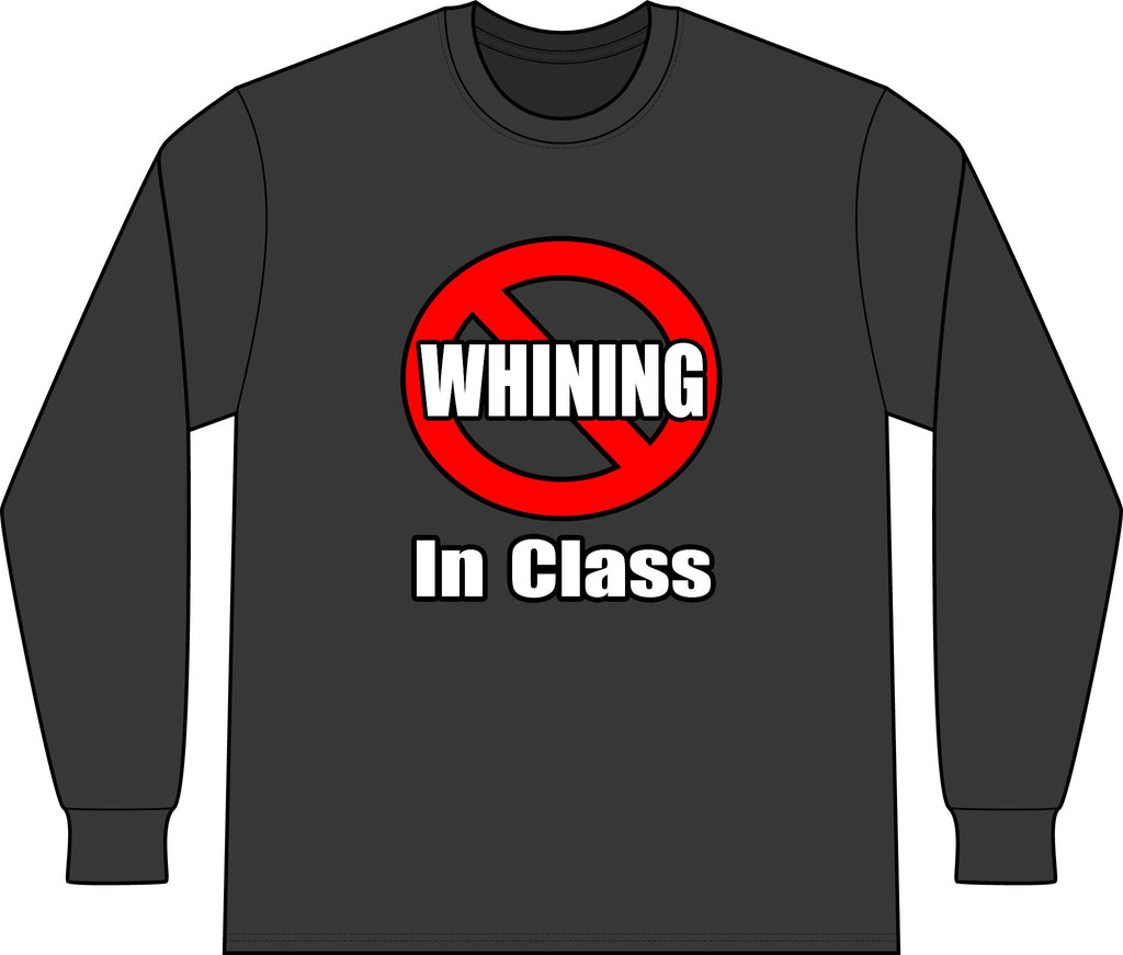 No Whining In Class - Unisex Long Sleeve T-Shirt