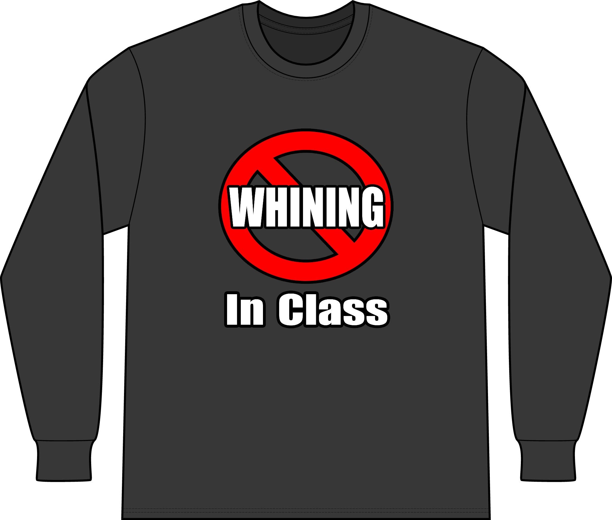No Whining In Class - Unisex Long Sleeve T-Shirt