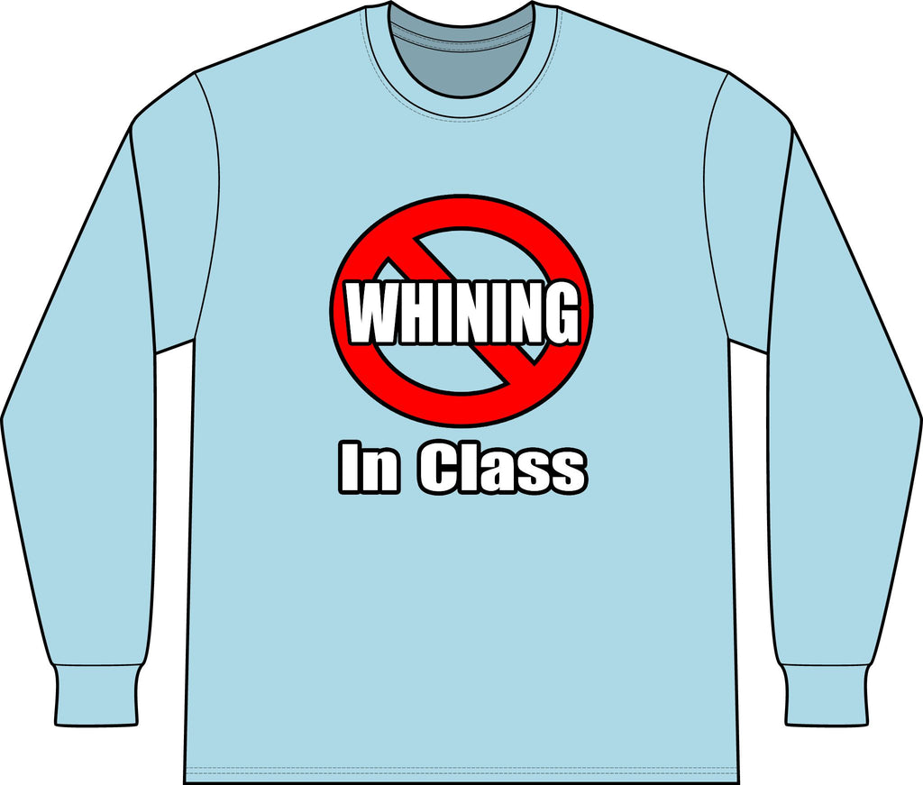 No Whining In Class - Unisex Long Sleeve T-Shirt