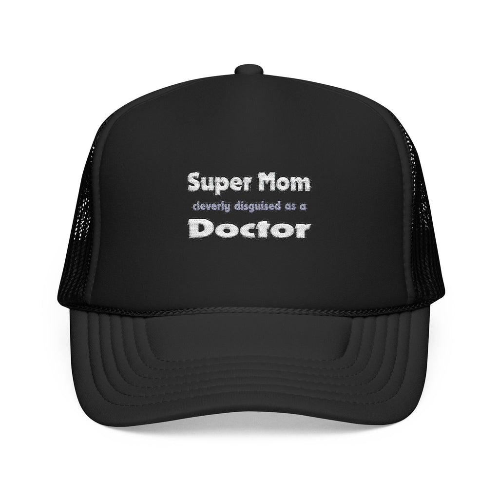 Super Mom ... Doctor - Foam Trucker Hat