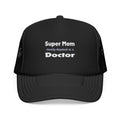 Super Mom ... Doctor - Foam Trucker Hat