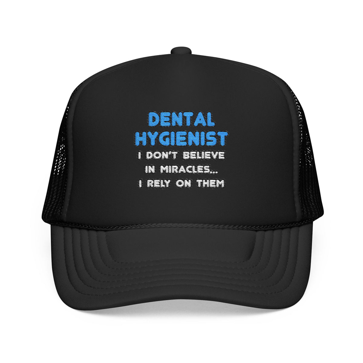 Miracles and Dental Hygienists - Foam Trucker Hat