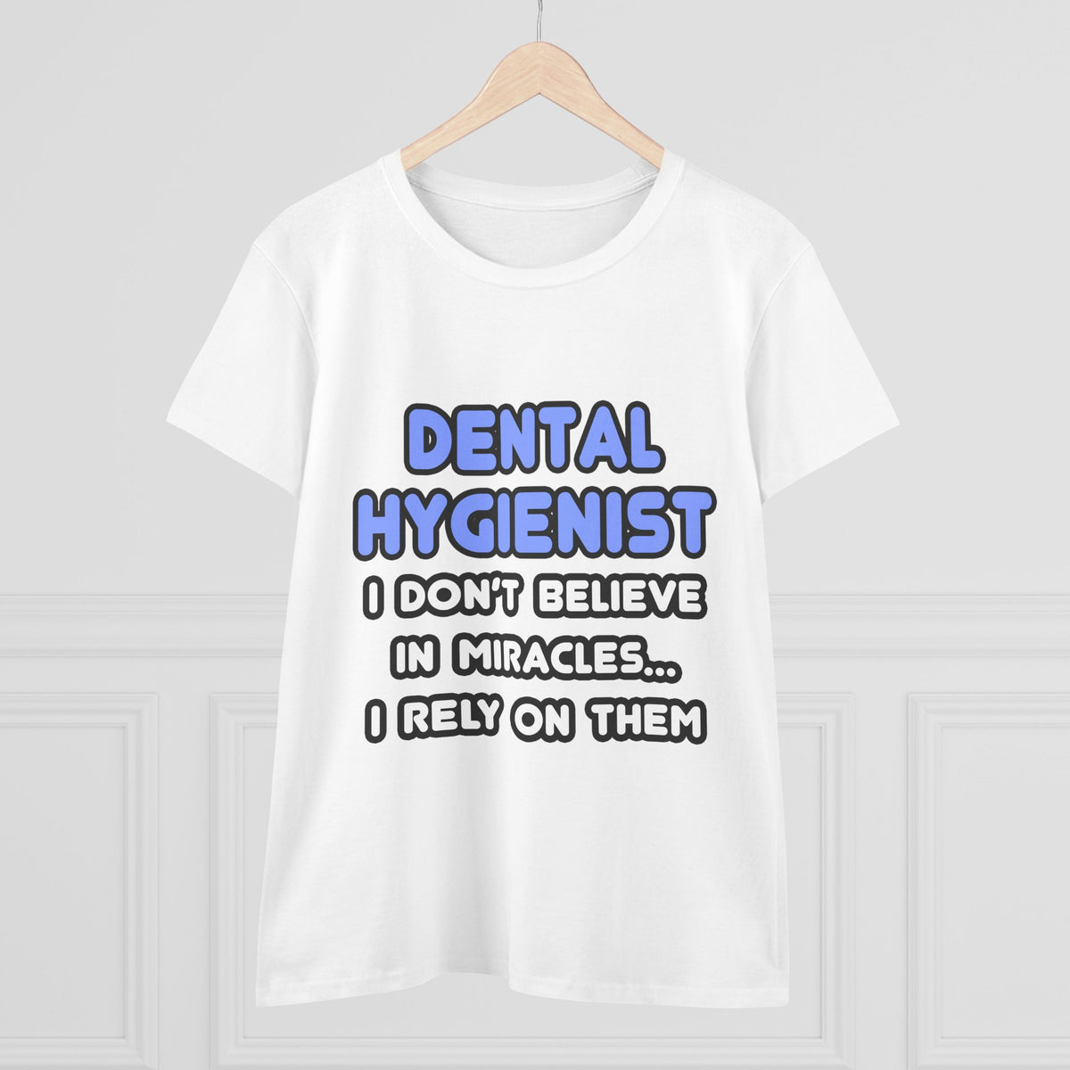 Miracles and Dental Hygienists - Women's Midweight Cotton Tee