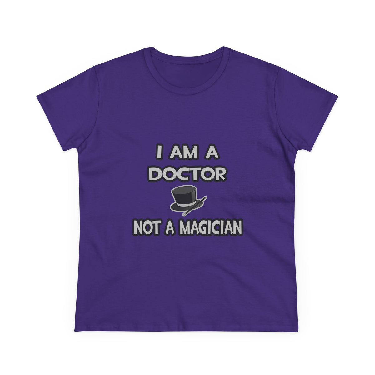 I Am A Doctor ... Not A Magician - Women's Midweight Cotton Tee
