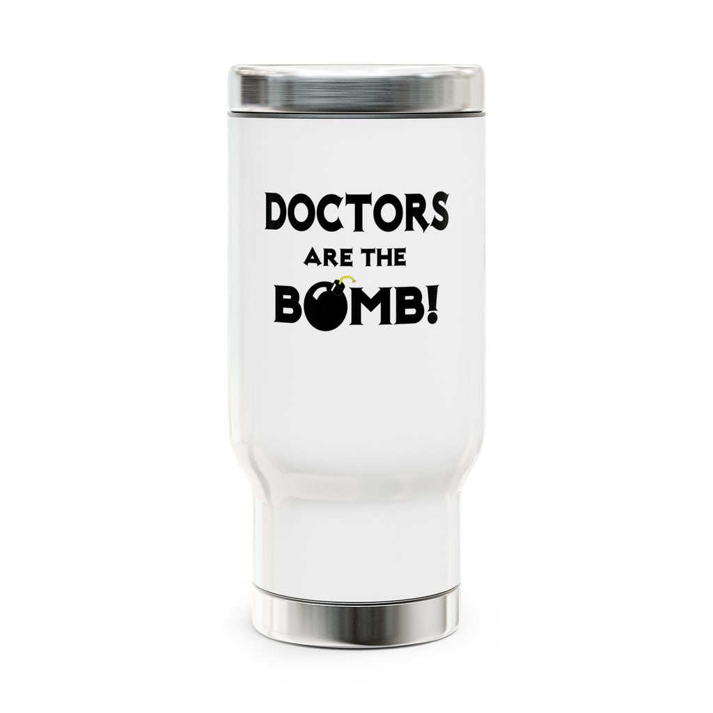 Doctors Are The Bomb! (2) - Stainless Steel Travel Mug with Handle, 14oz