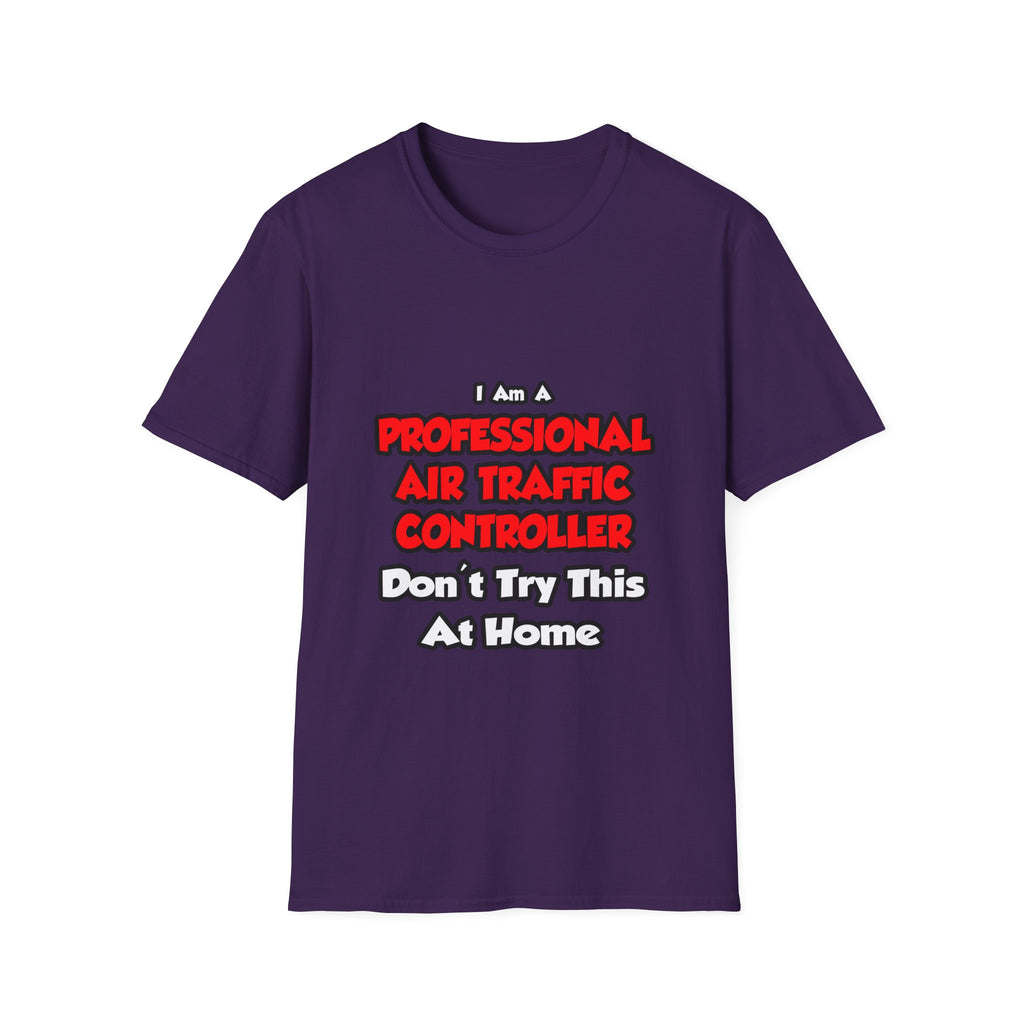 Professional Air Traffic Controller ... Don't Try - Unisex Softstyle T-Shirt