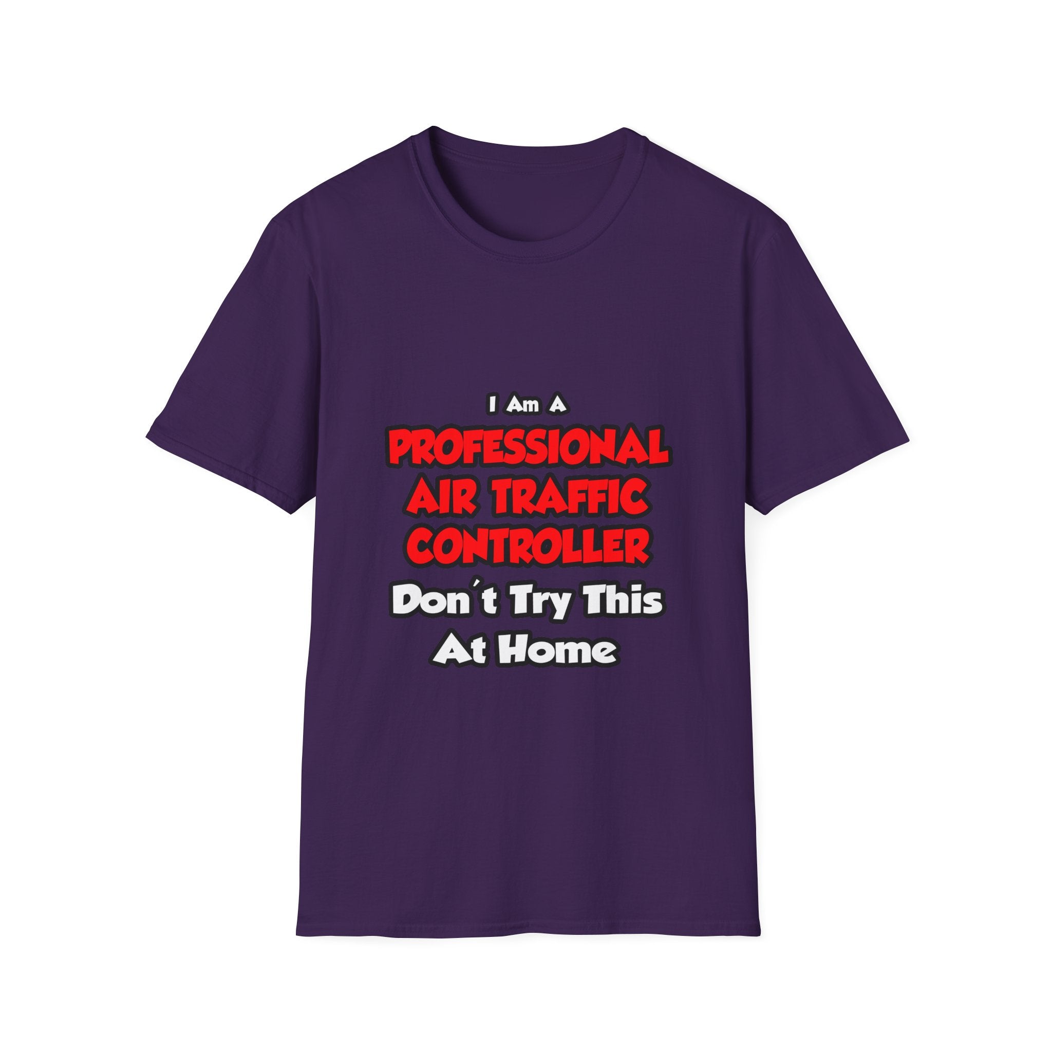 Professional Air Traffic Controller ... Don't Try - Unisex Softstyle T-Shirt