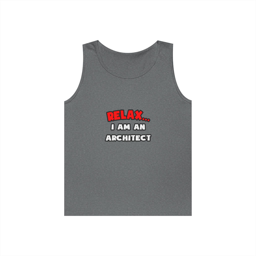 Relax ... I Am an Architect - Unisex Heavy Cotton Tank Top