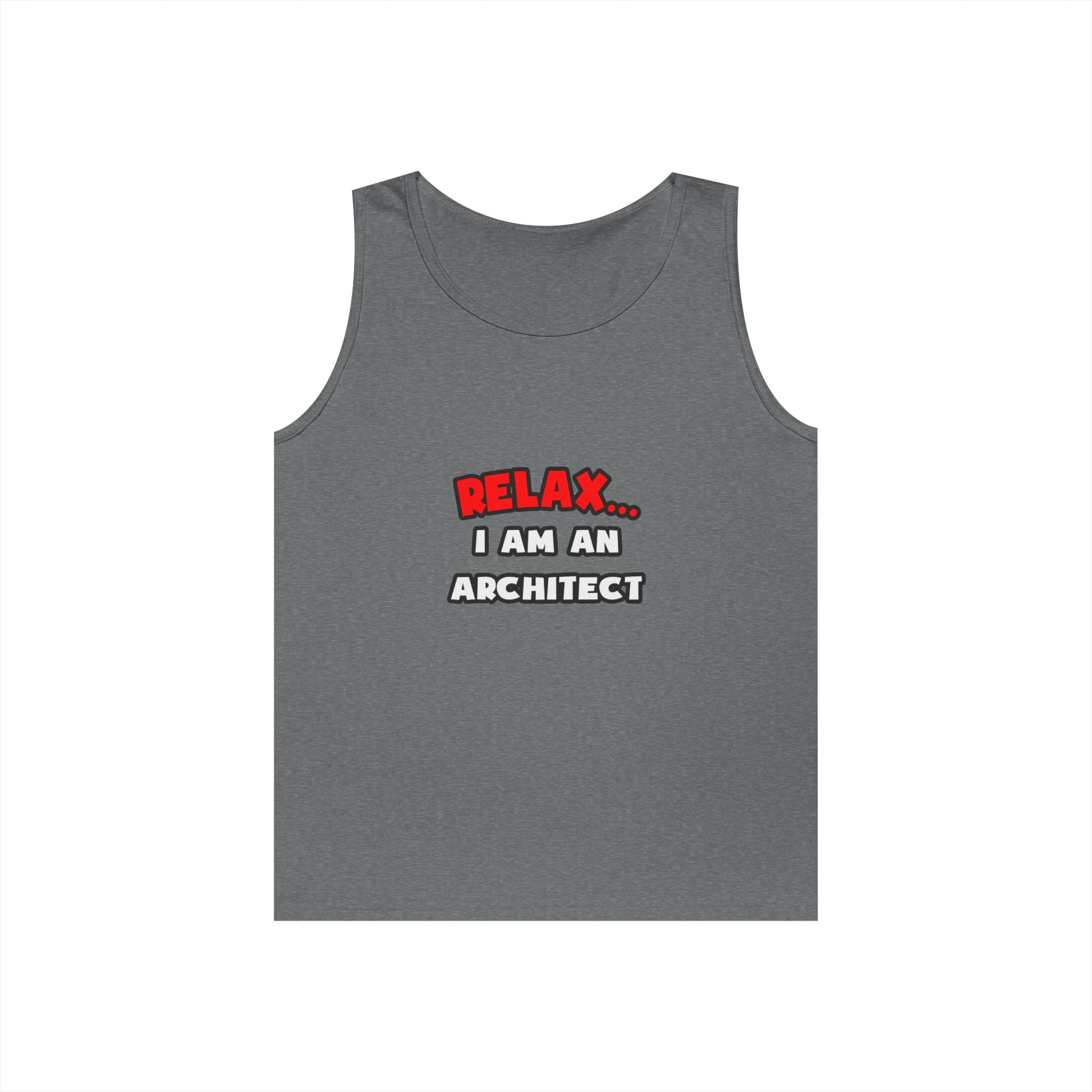 Relax ... I Am an Architect - Unisex Heavy Cotton Tank Top