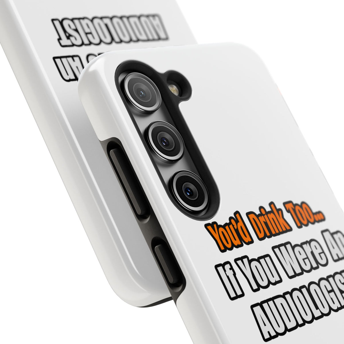You'd Drink Too...Audiologist - Tough Phone Cases