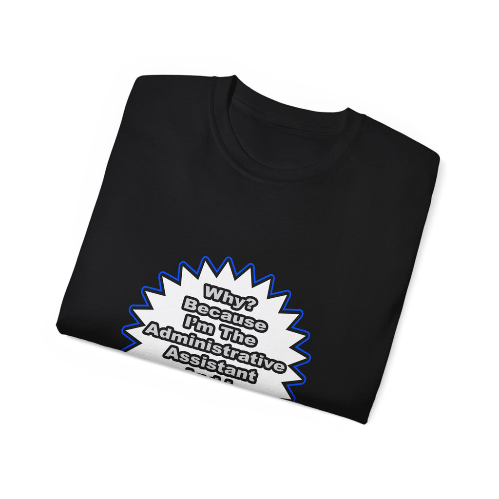 Administrative Assistant...Because I Said So - Unisex Ultra Cotton Tee