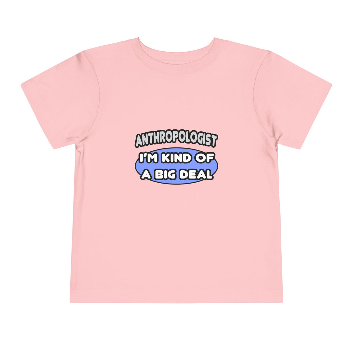 Anthropologist...Kind of a Big Deal - Toddler Short Sleeve Tee