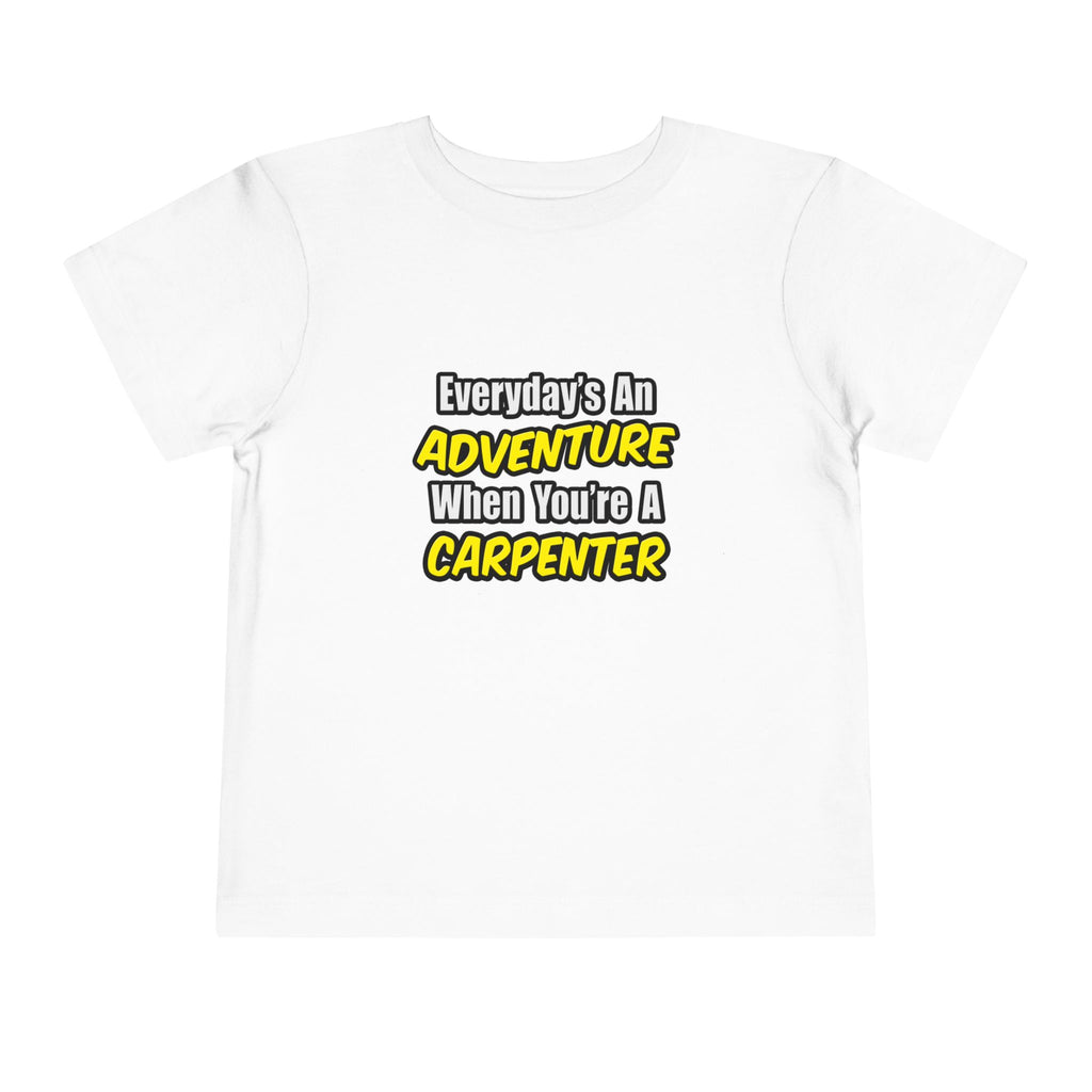 Everyday's An Adventure...Carpenter - Toddler Short Sleeve Tee