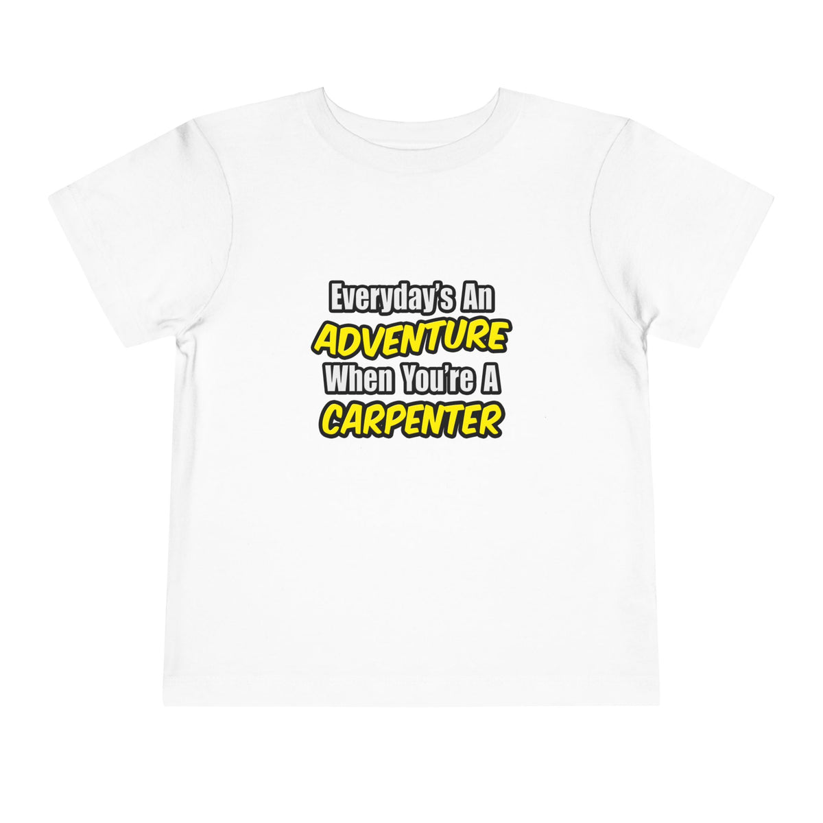 Everyday's An Adventure...Carpenter - Toddler Short Sleeve Tee