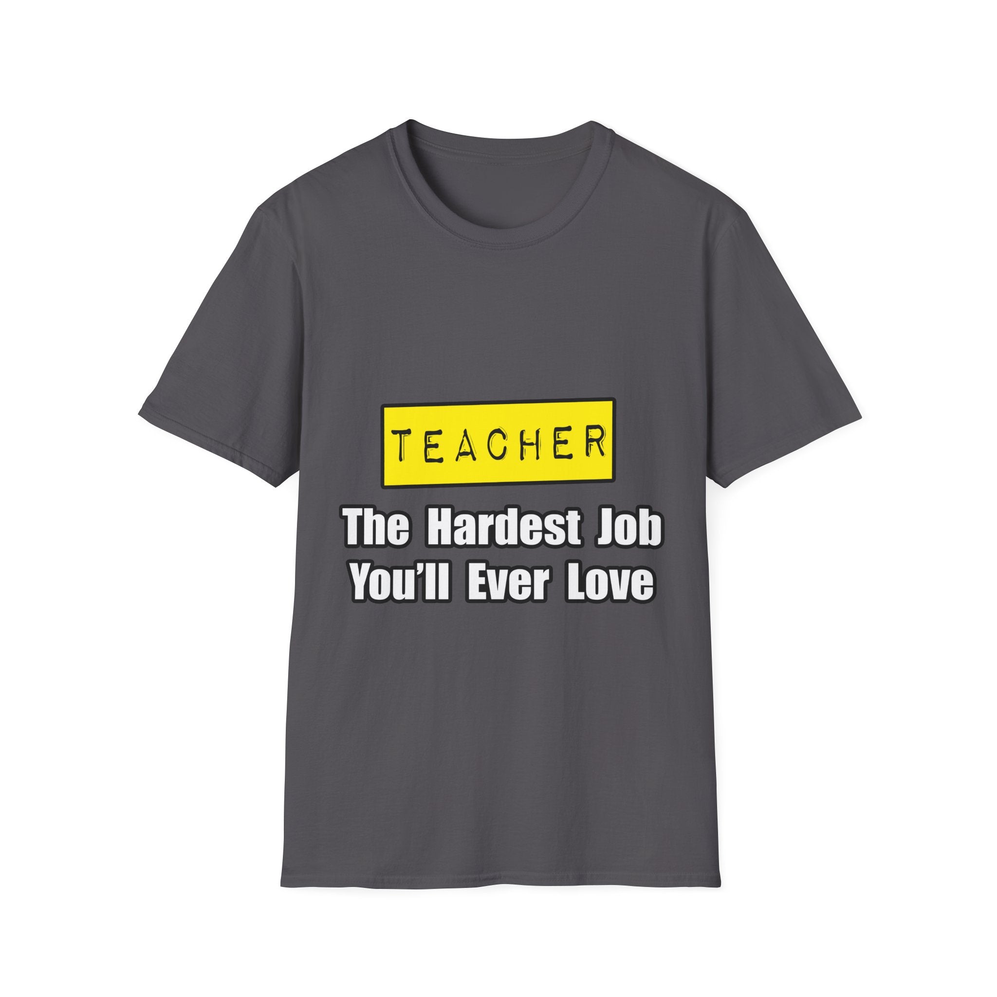 Teacher...Hardest Job You'll Ever Love - Unisex Softstyle T-Shirt