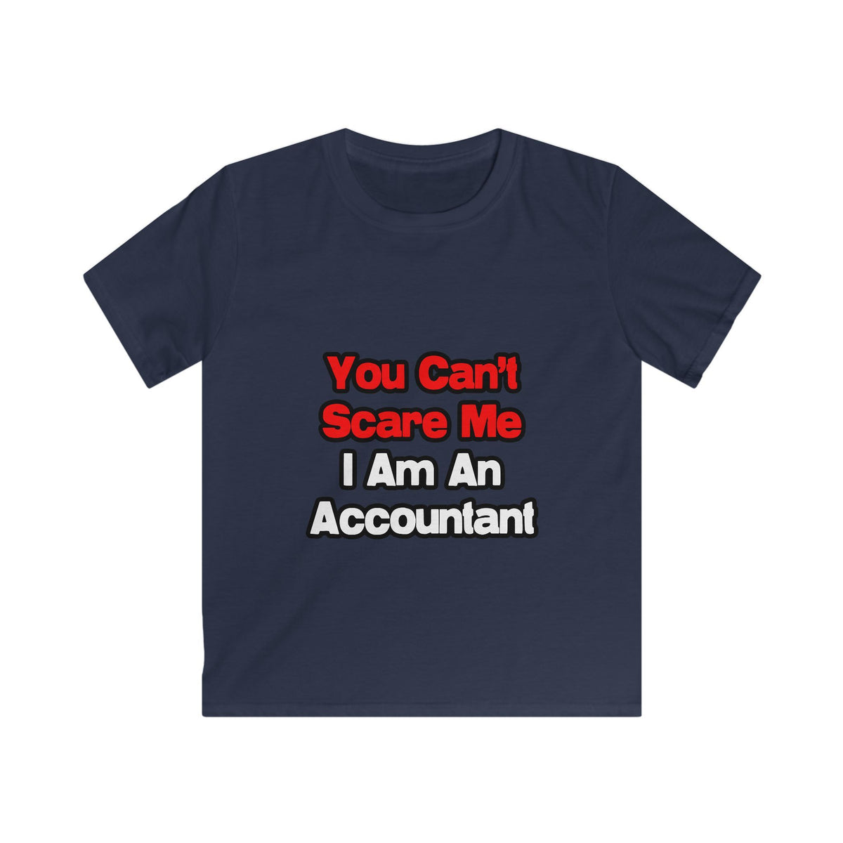 You Can't Scare Me...Accountant - Kids Softstyle Tee