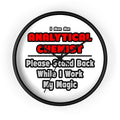 Analytical Chemist...Work My Magic - Wall Clock