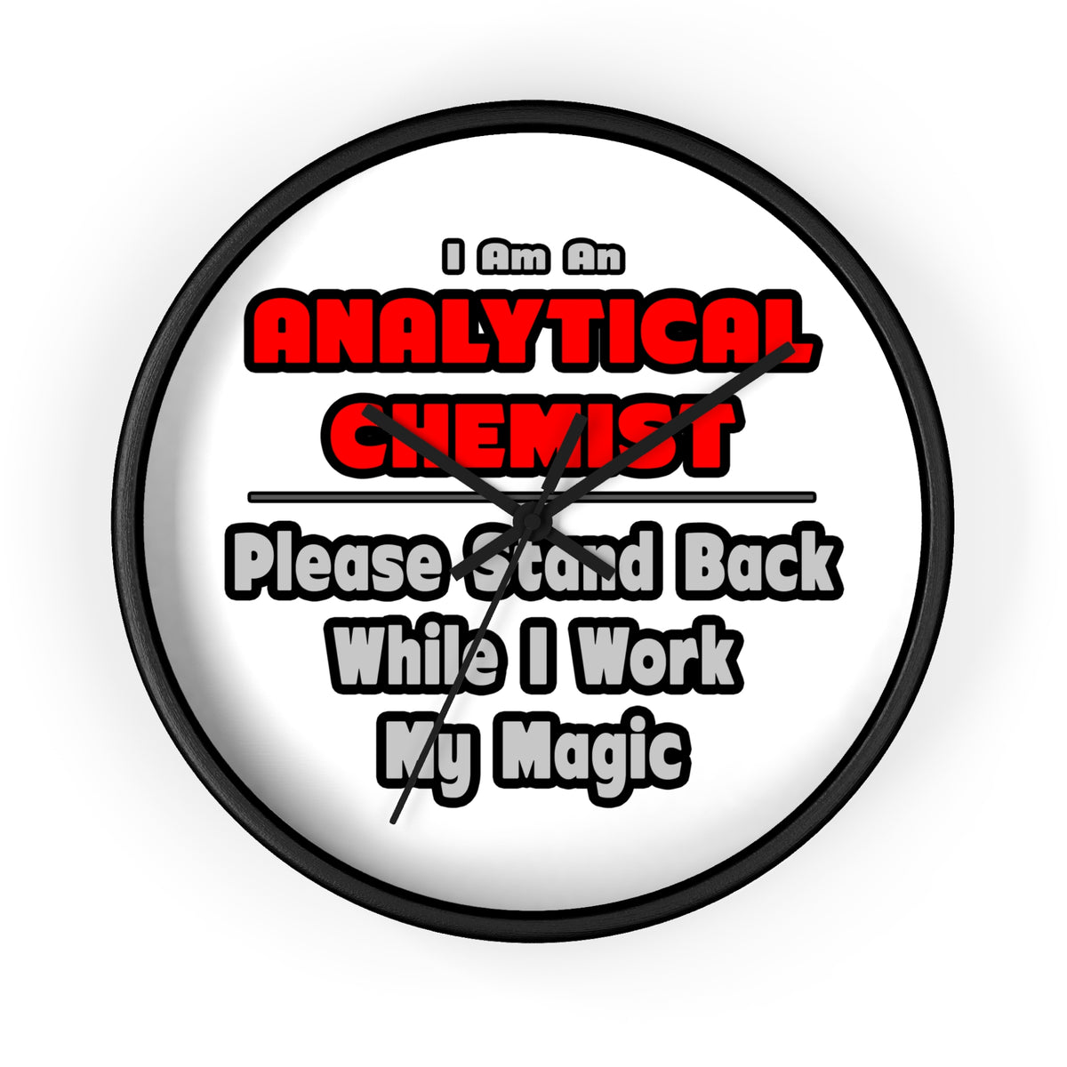 Analytical Chemist...Work My Magic - Wall Clock