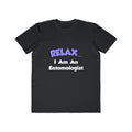 Relax ... I Am An Entomologist - Men's Lightweight Fashion Tee