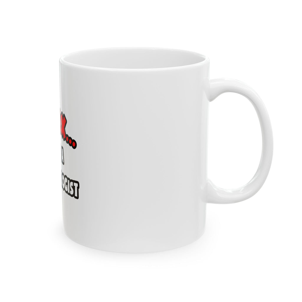 Relax ... I Am A Dermatologist - Ceramic Mug, (11oz, 15oz)