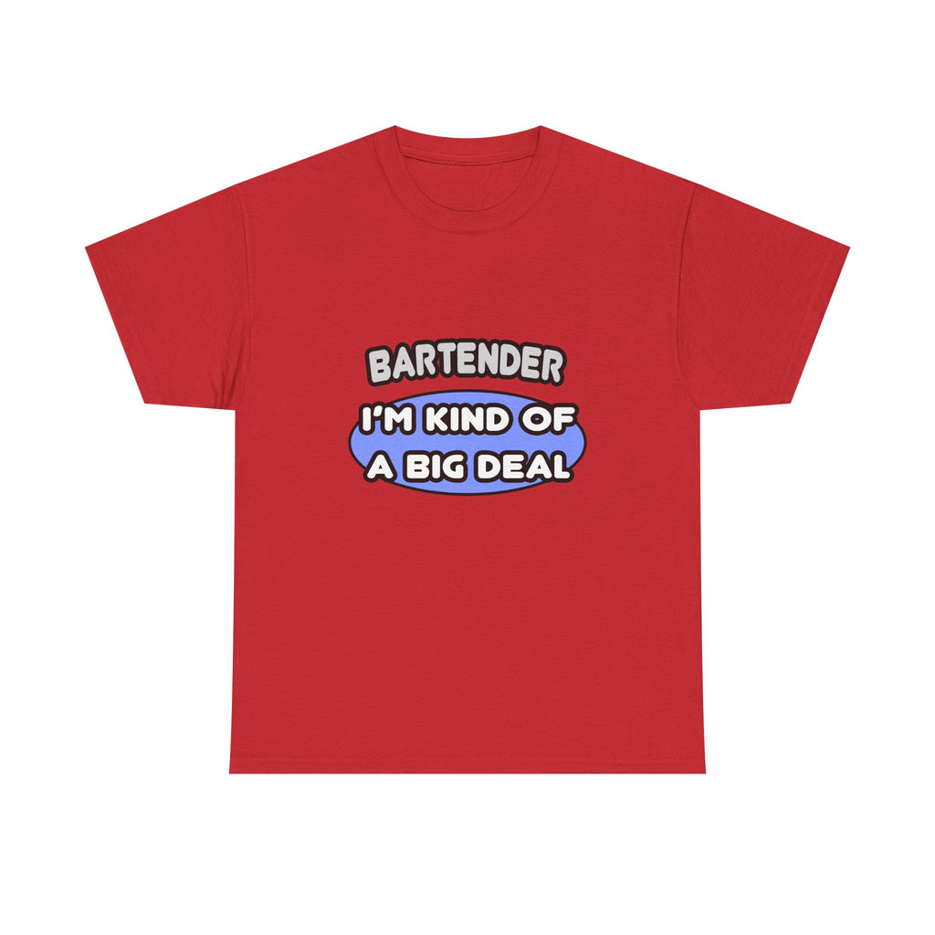 Bartender...Kind of a Big Deal - Unisex Heavy Cotton Tee
