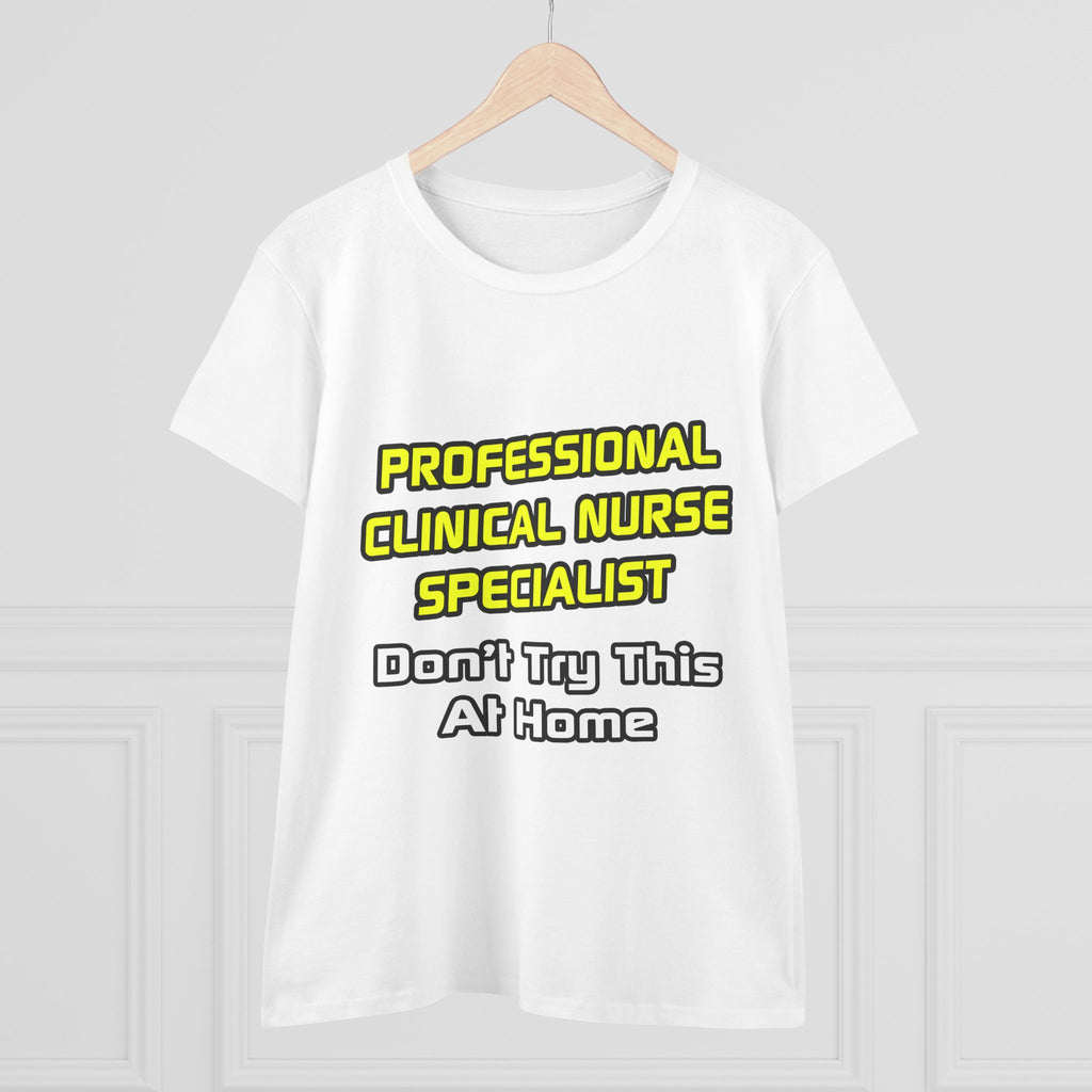 Professional Clinical Nurse Specialist .. Joke - Women's Midweight Cotton Tee
