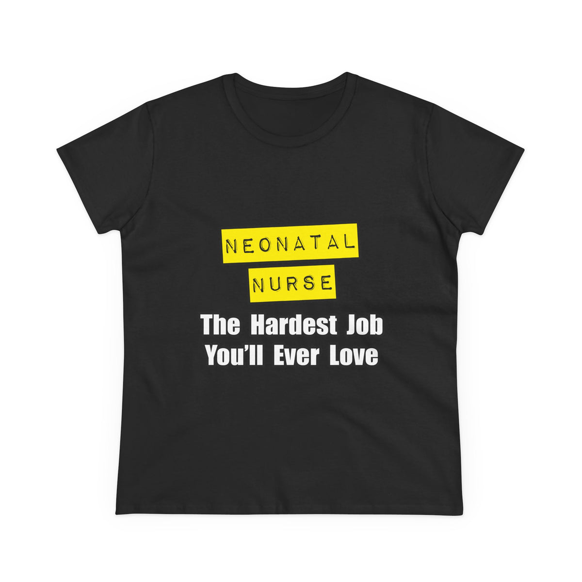 Neonatal Nurse...Hardest Job You'll Ever Love - Women's Midweight Cotton Tee