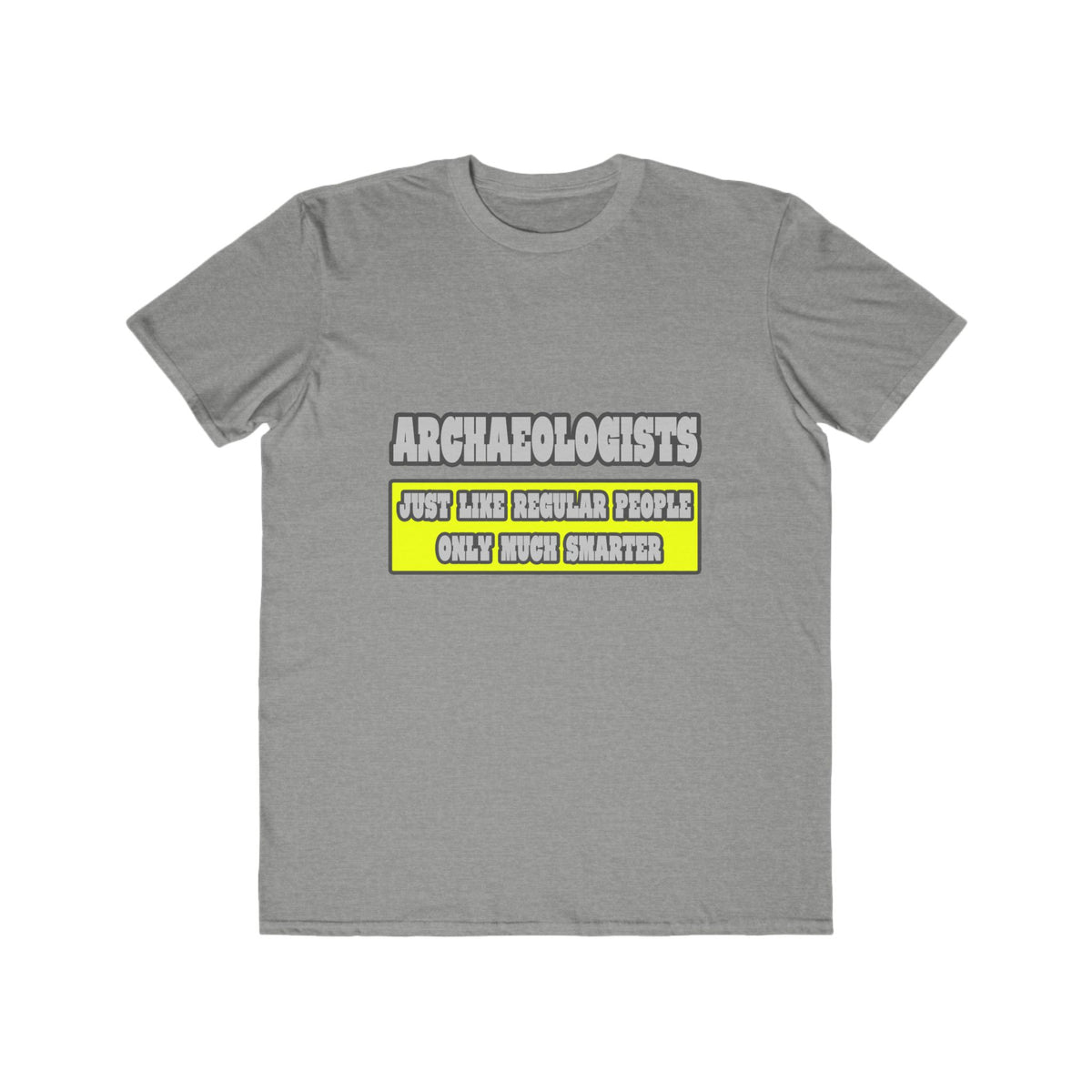Archaeologists...Much Smarter - Men's Lightweight Fashion Tee
