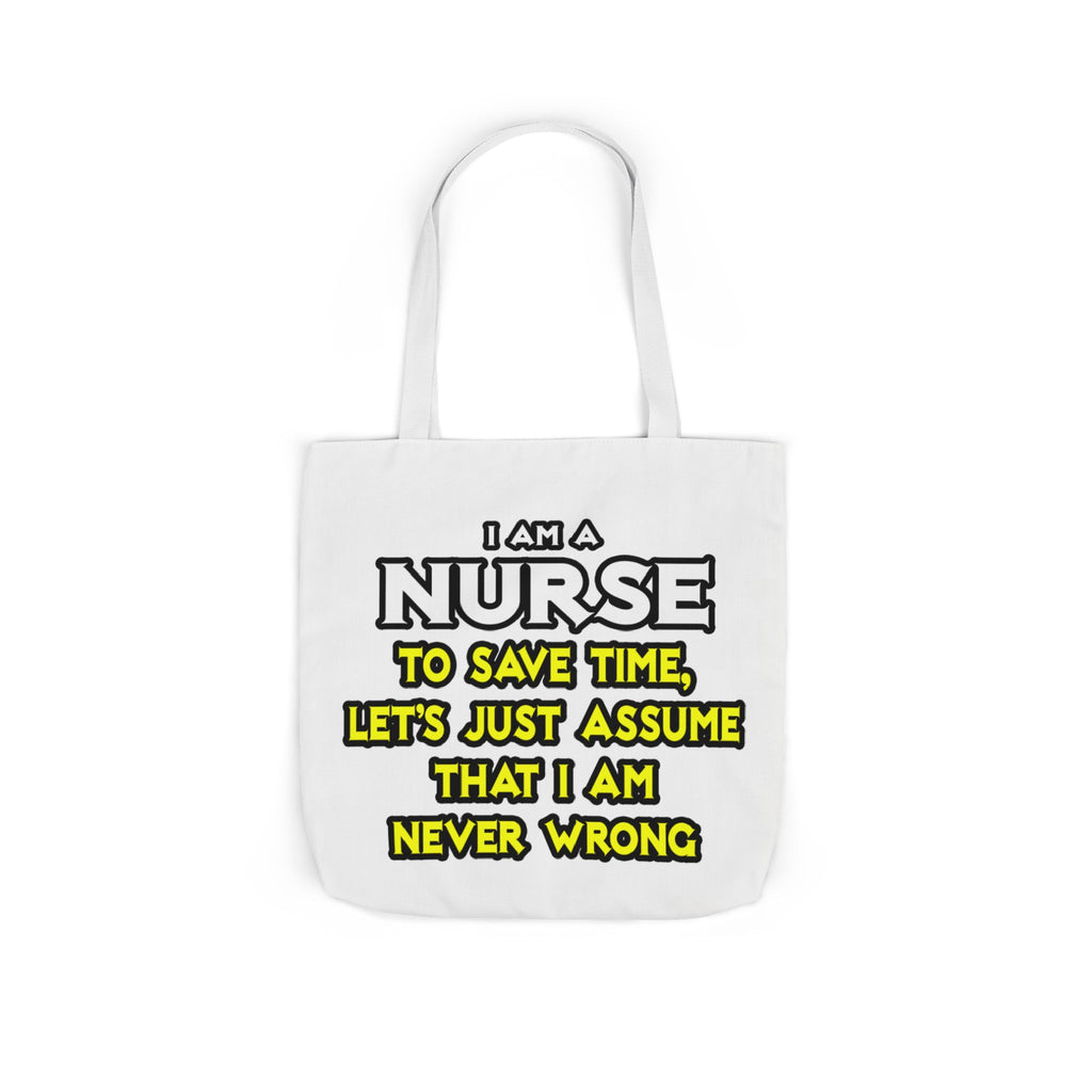 Nurse...Assume I Am Never Wrong - Canvas Tote Bag, 5-Color Straps