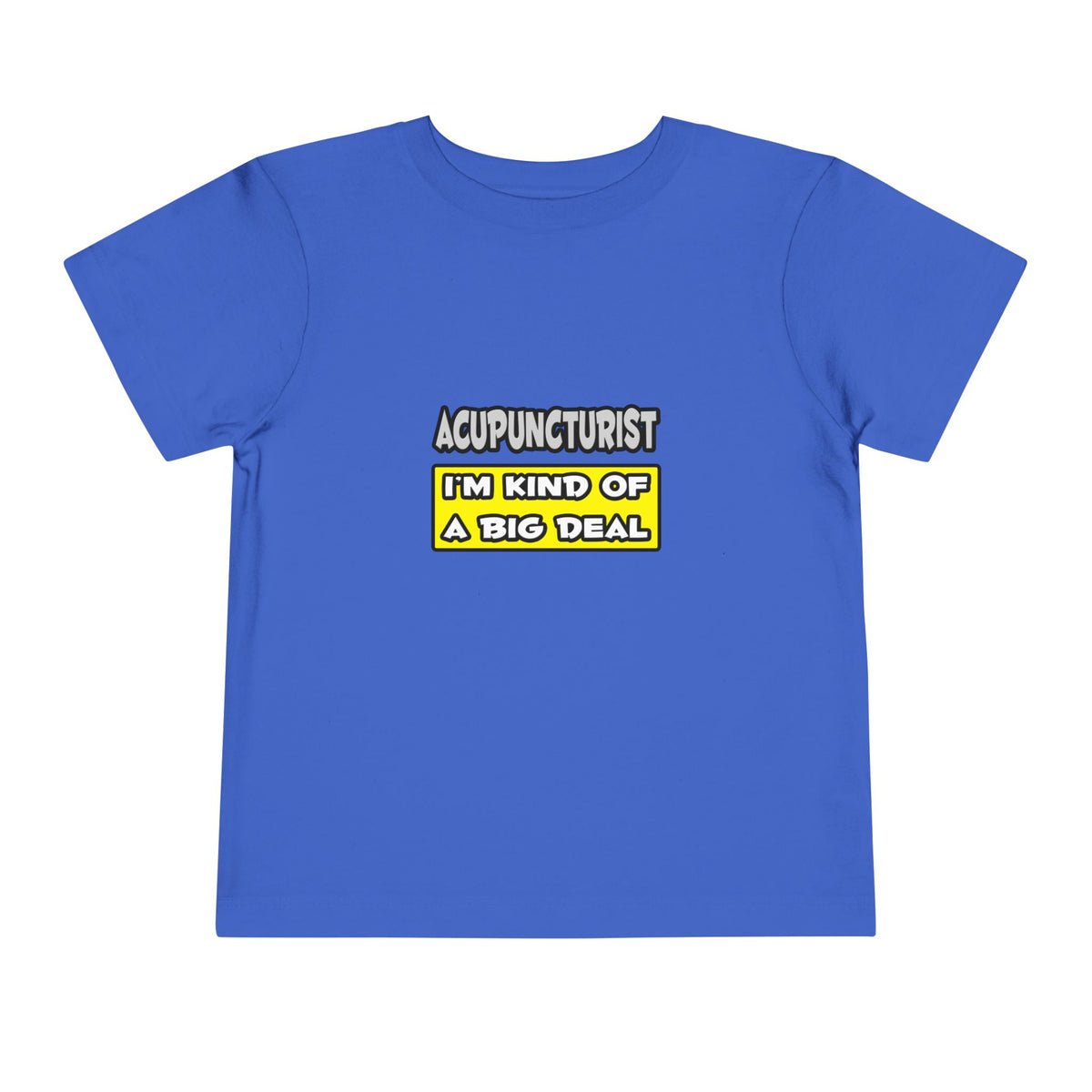 Acupuncturist .. I'm Kind of a Big Deal - Toddler Short Sleeve Tee