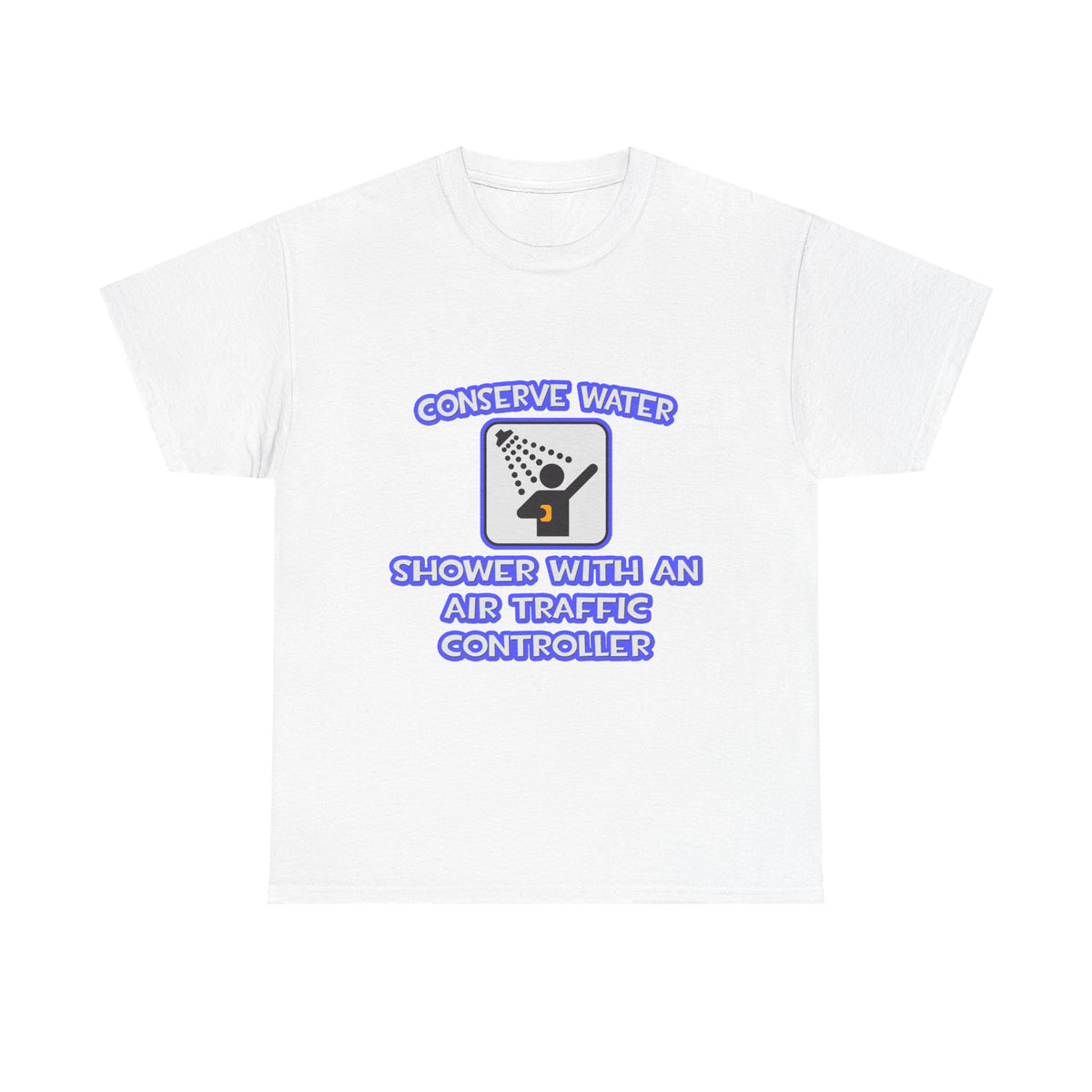Conserve Water .. Shower With Air Traffic Controller - Unisex Heavy Cotton Tee