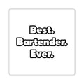 Best. Bartender. Ever - Square Stickers