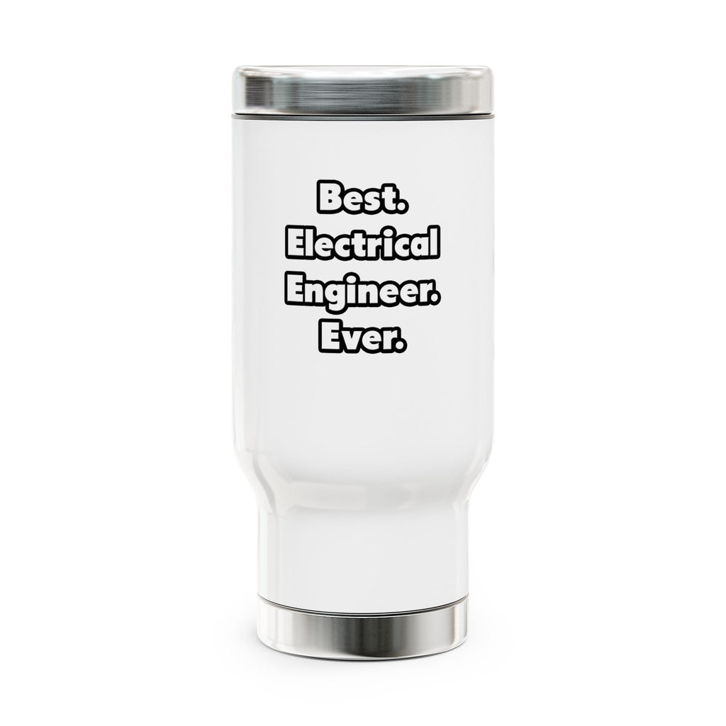Best. Electrical Engineer. Ever - Stainless Steel Travel Mug with Handle, 14oz