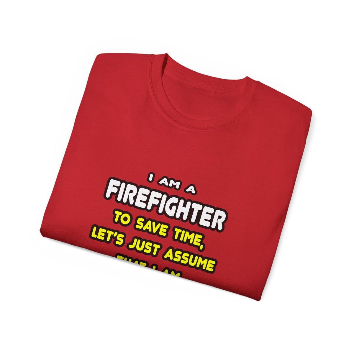 Funny Firefighter T Shirts and Gifts - Unisex Ultra Cotton Tee