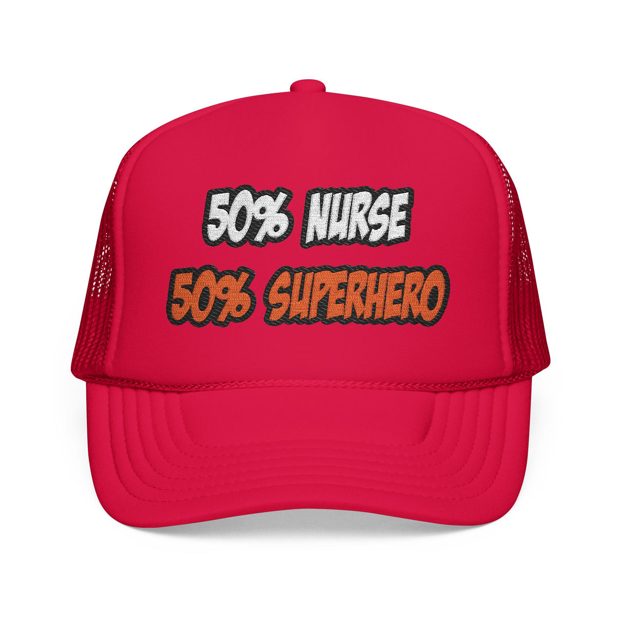 Half Nurse...Half Superhero - Foam Trucker Hat