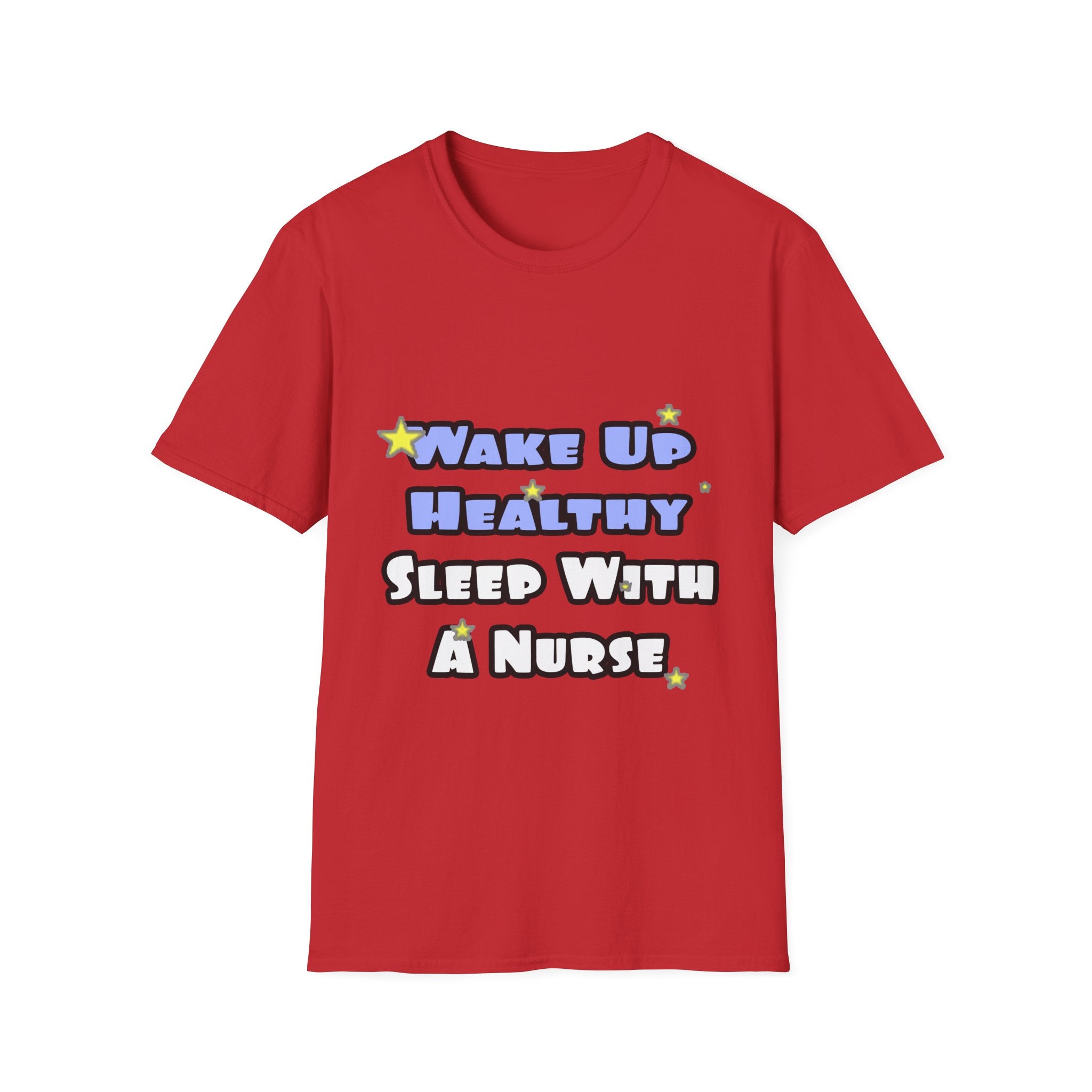 Wake Up Healthy...Sleep With a Nurse - Unisex Softstyle T-Shirt