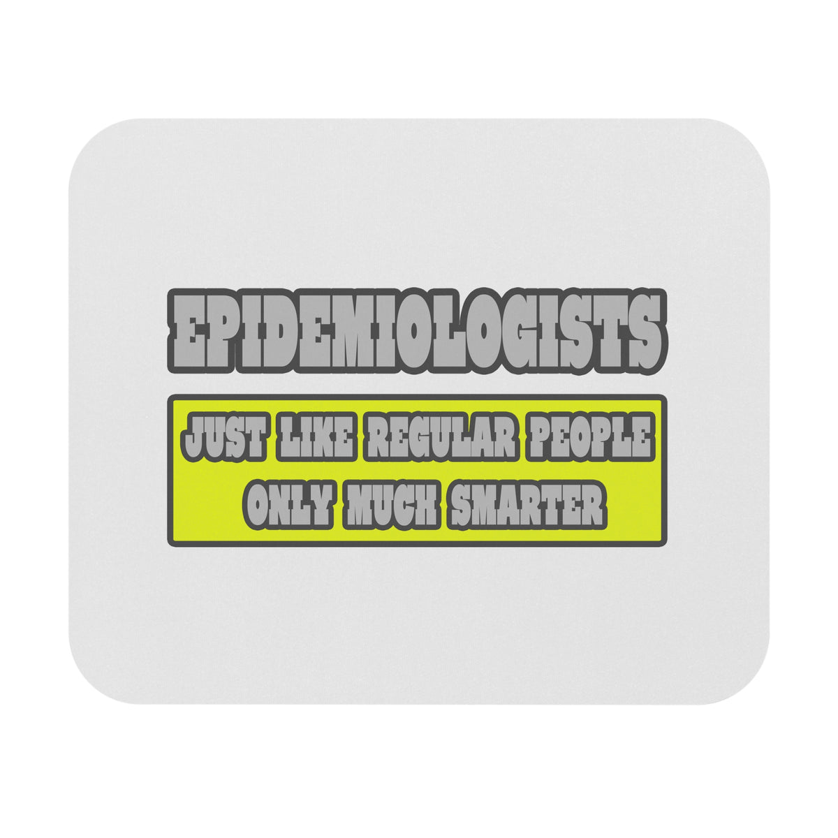 Epidemiologists...Much Smarter - Mouse Pad (Rectangle)