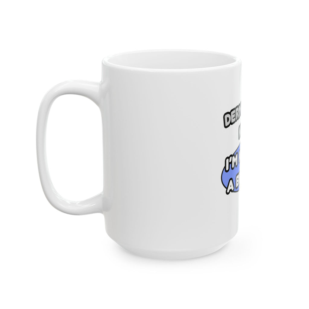 Dermatology Nurse ... I'm Kind of a Big Deal - Ceramic Mug, (11oz, 15oz)