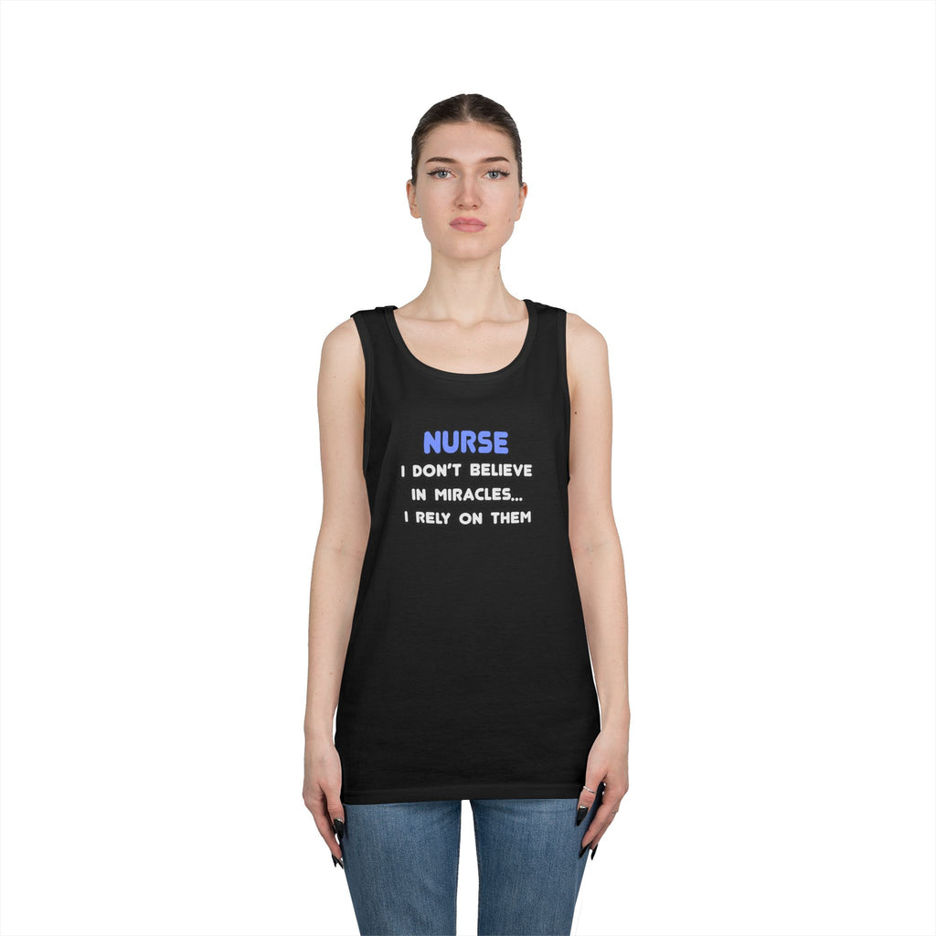 Nurse Humorous Tank Top — "I Don’t Believe in Miracles, I Rely on Them"
