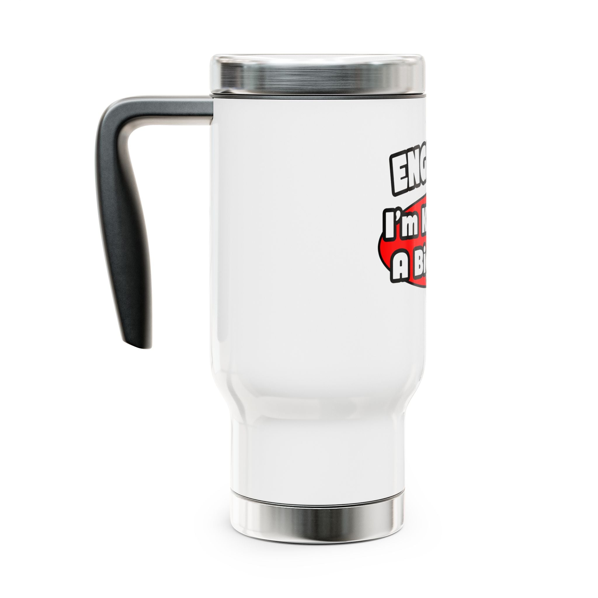 Engineer...Big Deal - Stainless Steel Travel Mug with Handle, 14oz