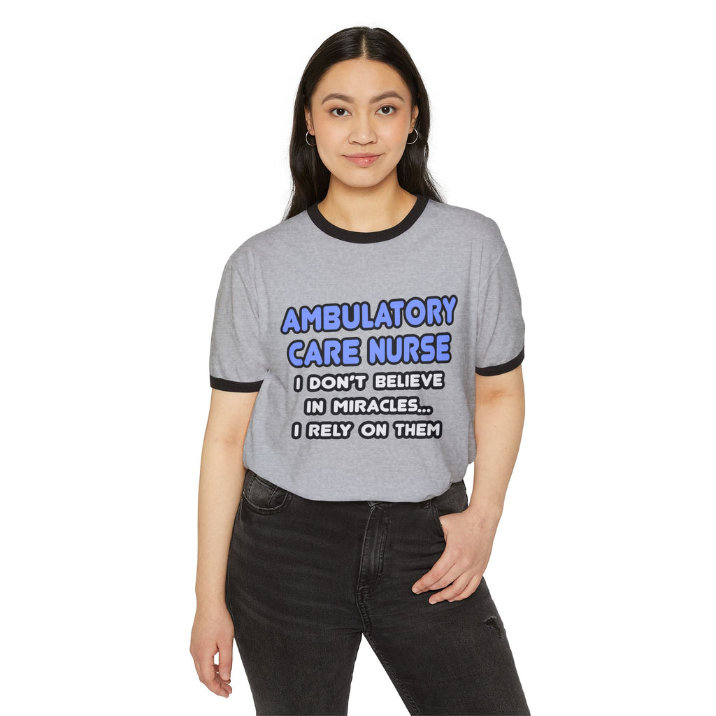 Miracles and Ambulatory Care Nurses - Unisex Cotton Ringer T-Shirt