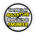 Everyday's An Adventure...Engineer - Wall Clock